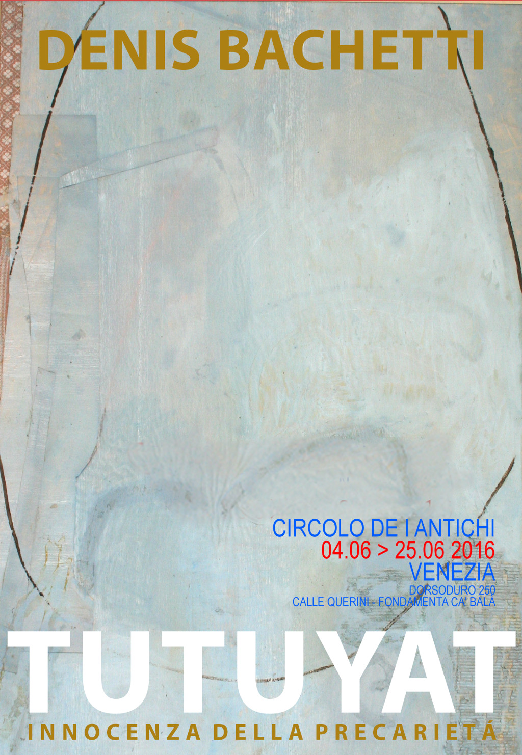 CdIAV - Artisti a Venezia: Denis Bachetti, Tutuyat - dal 4 al 25 giugno 2016 - LOCANDINA alternativa
